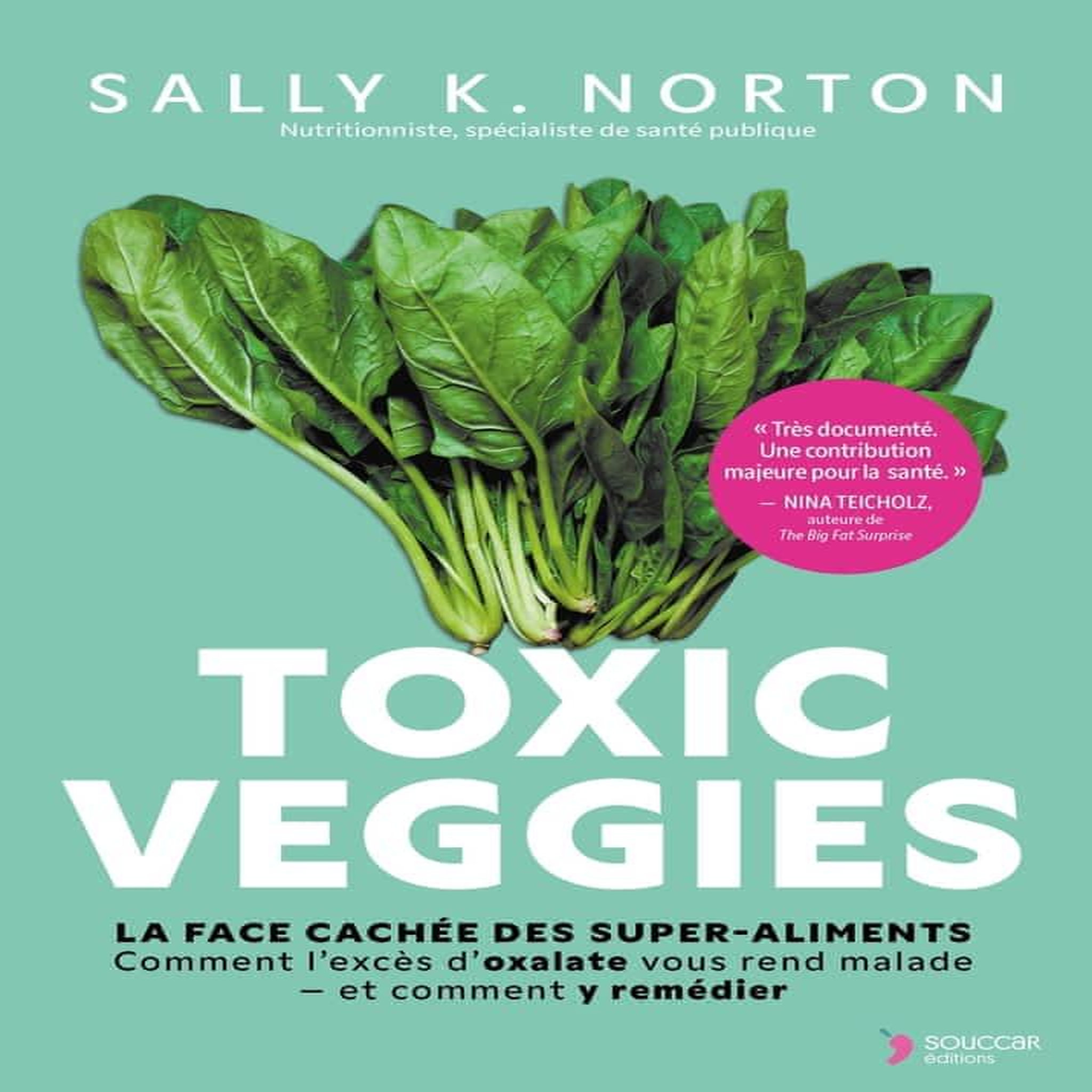TOXIC VEGGIES. LA FACE CACHEE DES SUPER-ALIMENTS, Norton Sally K