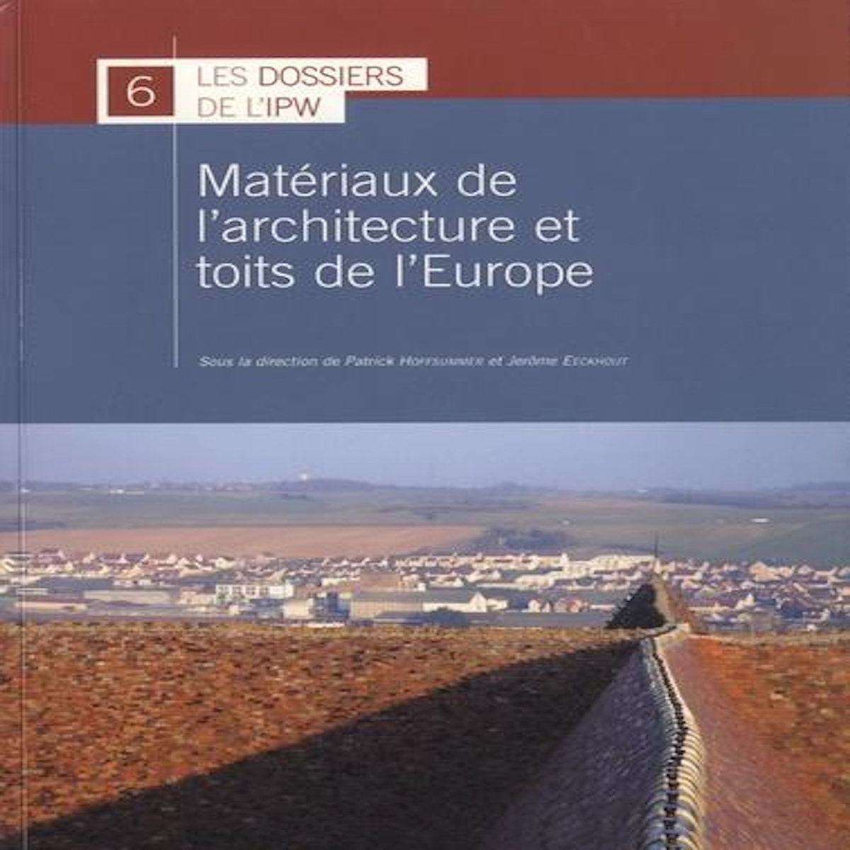 MATERIAUX DE L'ARCHITECTURE ET TOITS DE L'EUROPE. MISE EN OEUVRE D'UNE METHODOLOGIE PARTAGEE, EDITION BILINGUE FRANCAIS-ANGLAIS, Hoffsummer Patrick