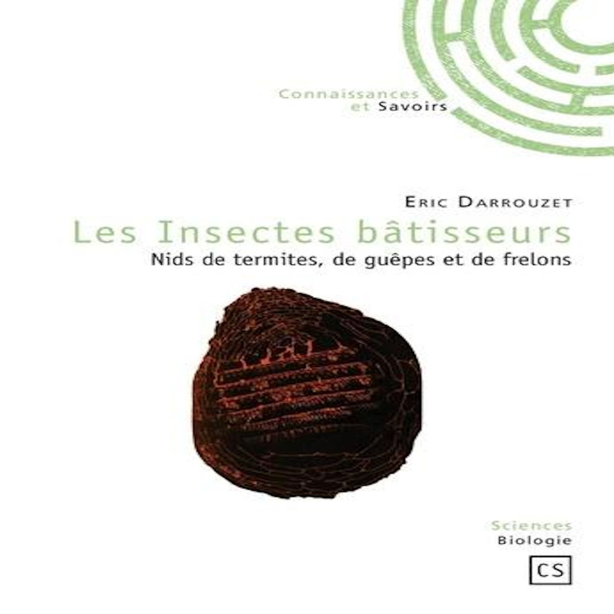 LES INSECTES BATISSEURS. NIDS DE TERMITES, DE GUEPES ET DE FRELONS, Darrouzet Eric