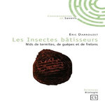 LES INSECTES BATISSEURS. NIDS DE TERMITES, DE GUEPES ET DE FRELONS, Darrouzet Eric