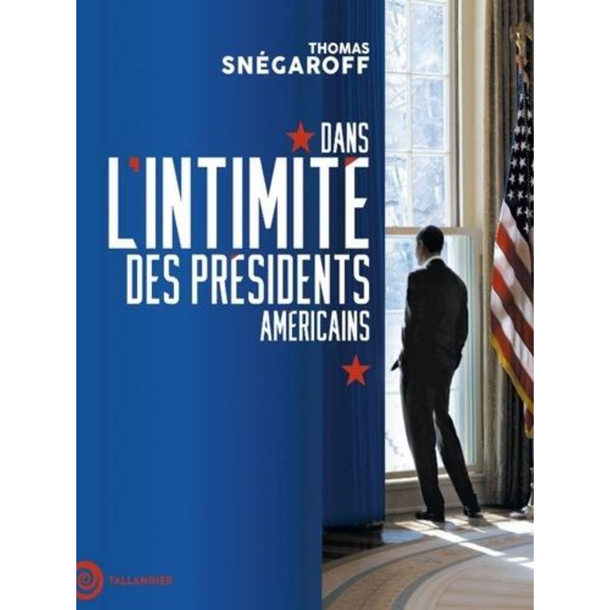 DANS L'INTIMITE DES PRESIDENTS AMERICAINS, Snégaroff Thomas
