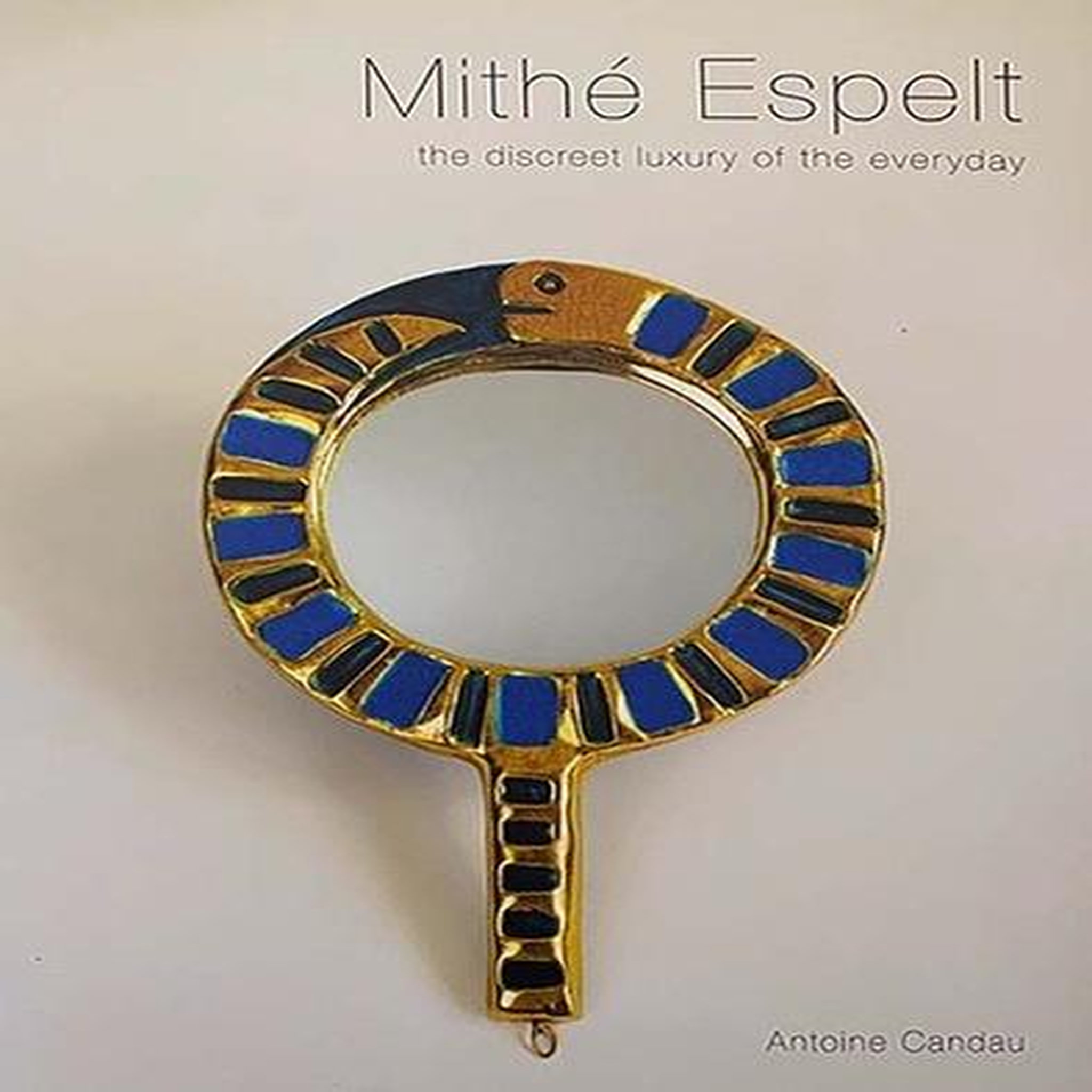 MITHE ESPELT. THE DISCREET LUXURY OF THE EVERYDAY, EDITION EN ANGLAIS, Candau Antoine