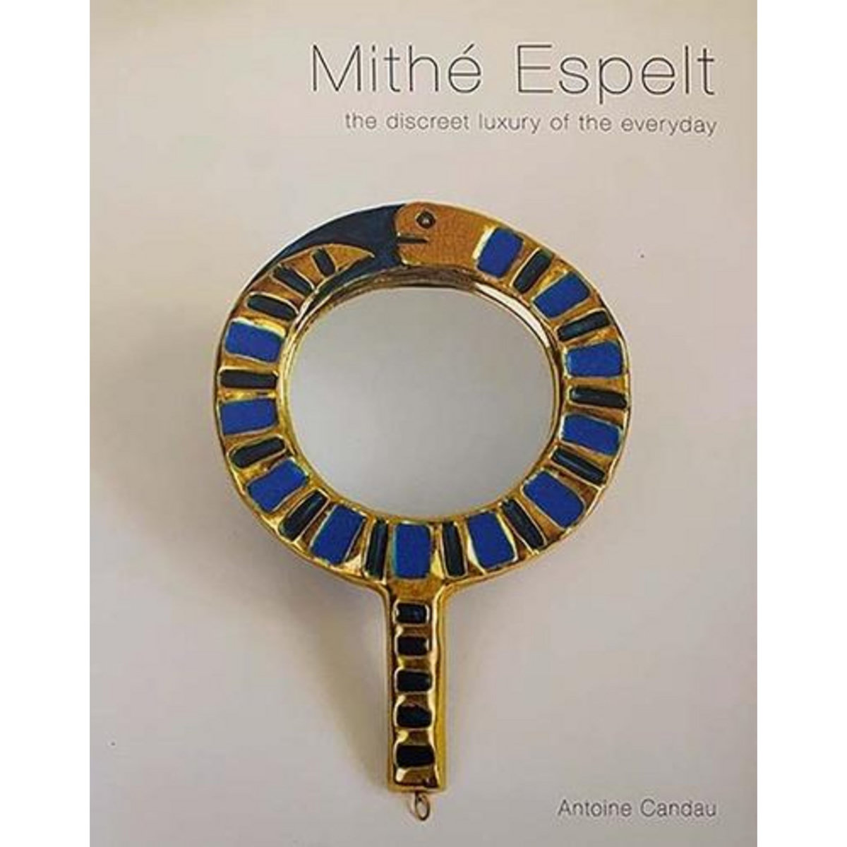 MITHE ESPELT. THE DISCREET LUXURY OF THE EVERYDAY, EDITION EN ANGLAIS, Candau Antoine