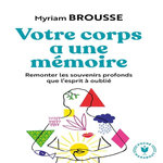 VOTRE CORPS A UNE MEMOIRE, Brousse Myriam