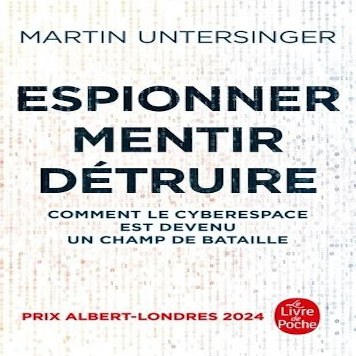ESPIONNER, MENTIR, DETRUIRE. COMMENT LE CYBERESPACE EST DEVENU UN CHAMP DE BATAILLE, Untersinger Martin