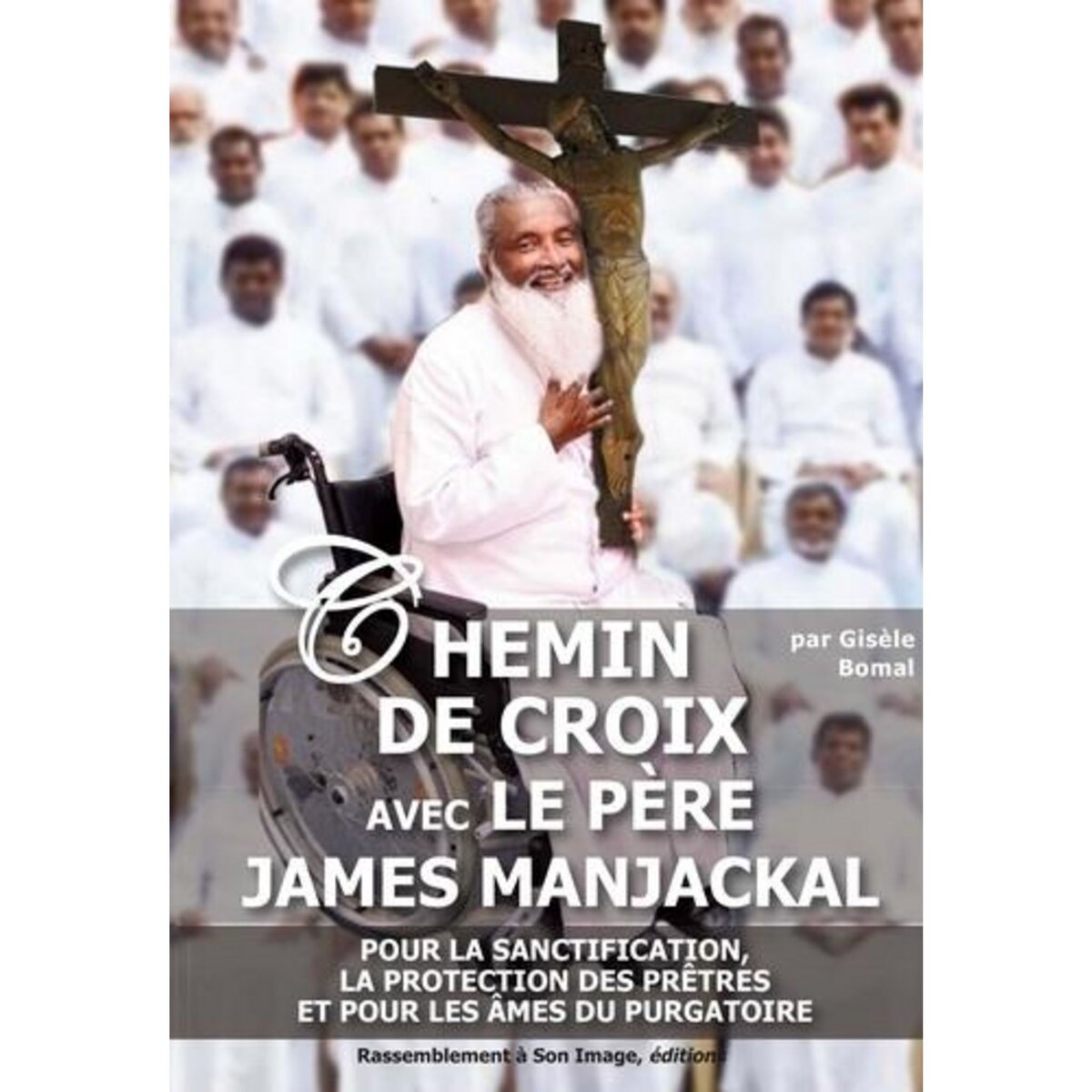 CHEMIN DE CROIX AVEC LE PERE JAMES MANJACKAL. POUR LA SANCTIFICATION, LA PROTECTION DES PRETRES ET POUR LES AMES DU PURGATOIRE, Bomal Gisèle