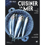 CUISINER LA MER. 70 ESPECES, 90 RECETTES, Orieux Gaël
