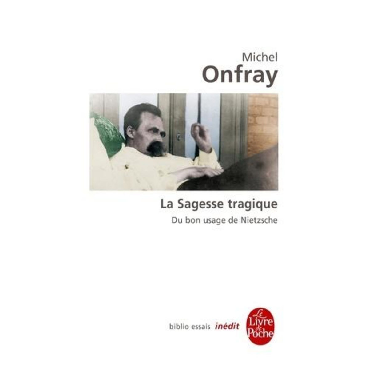 LA SAGESSE TRAGIQUE. DU BON USAGE DE NIETZSCHE, Onfray Michel