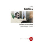LA SAGESSE TRAGIQUE. DU BON USAGE DE NIETZSCHE, Onfray Michel