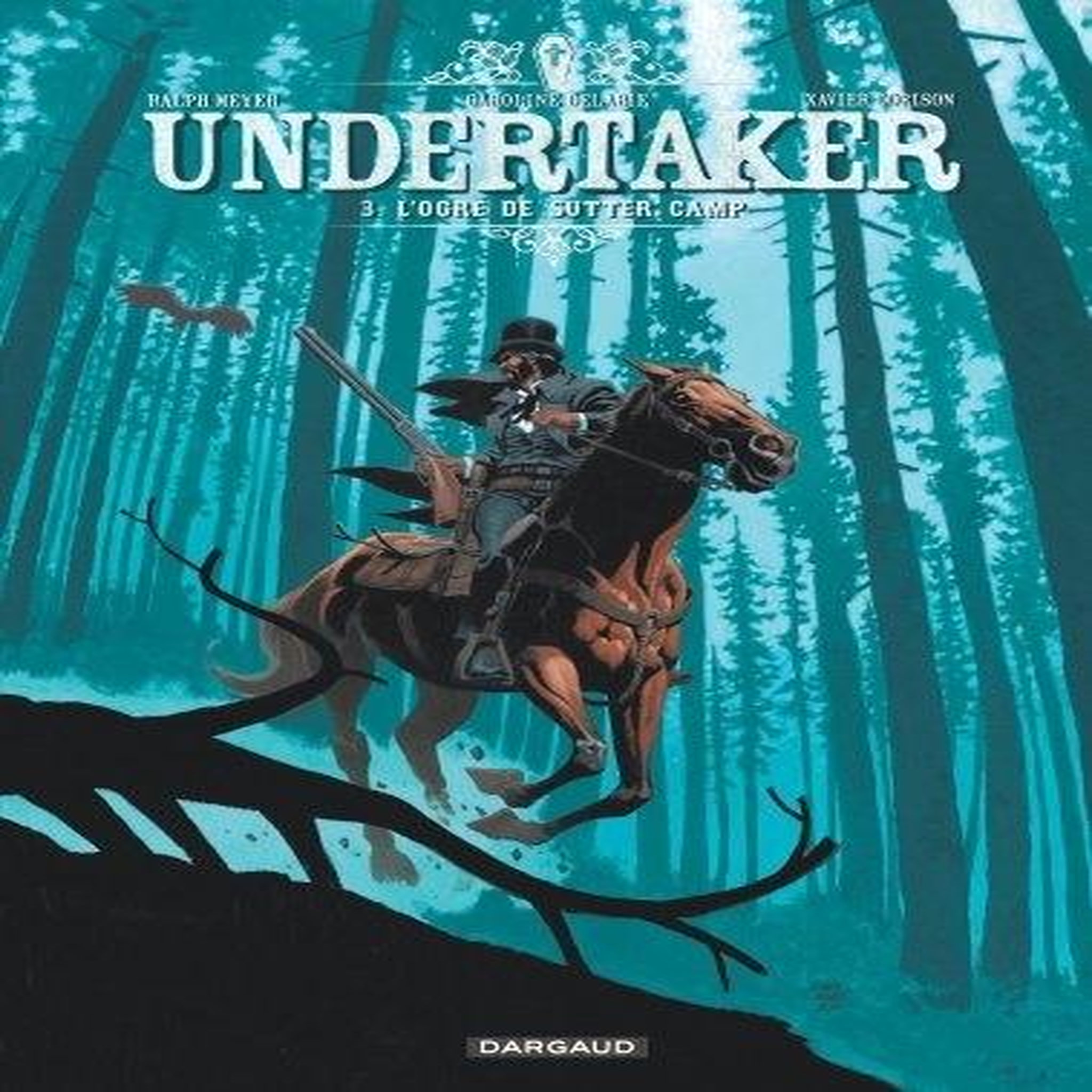 UNDERTAKER TOME 3 : L'OGRE DE SUTTER CAMP, Meyer Ralph