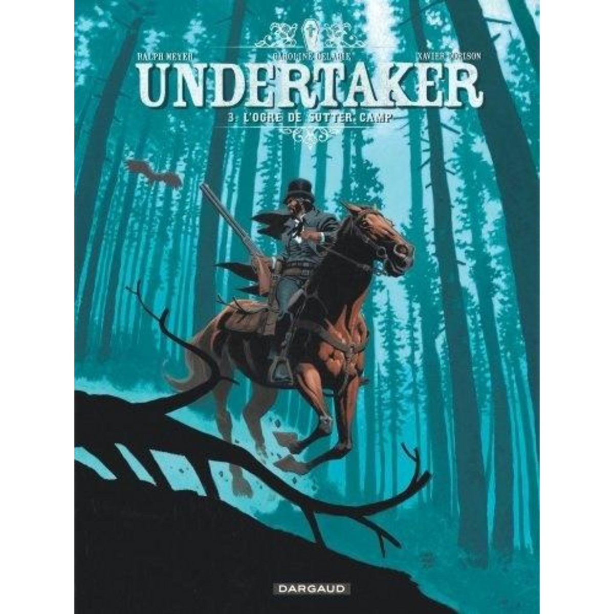 UNDERTAKER TOME 3 : L'OGRE DE SUTTER CAMP, Meyer Ralph