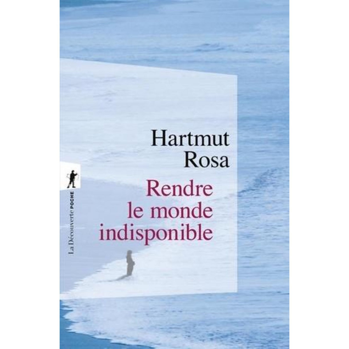RENDRE LE MONDE INDISPONIBLE, Rosa Hartmut