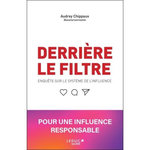 DERRIERE LE FILTRE. ENQUETE SUR LE SYSTEME DE L'INFLUENCE, Chippaux Audrey