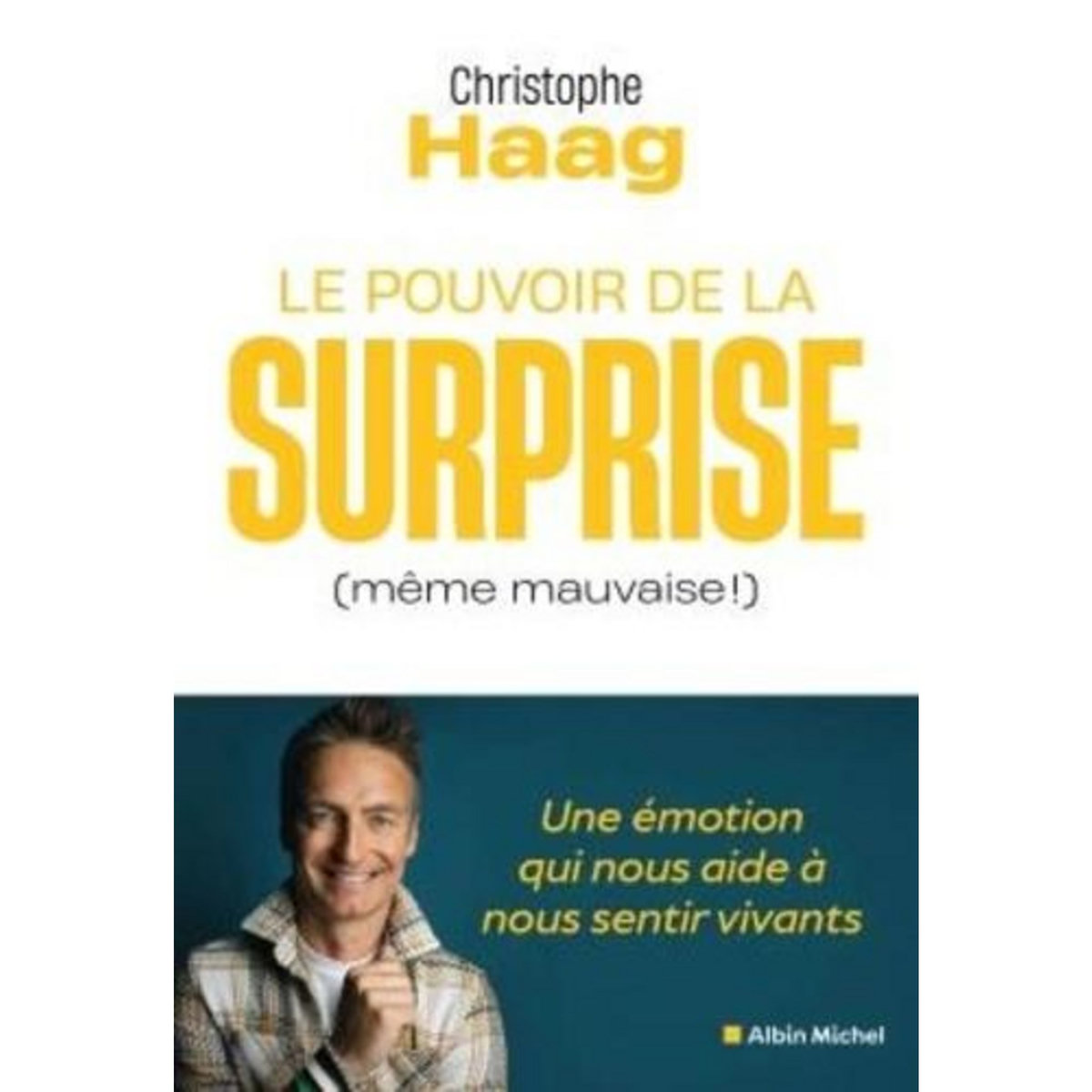 LE POUVOIR DE LA SURPRISE (MEME MAUVAISE !), Haag Christophe