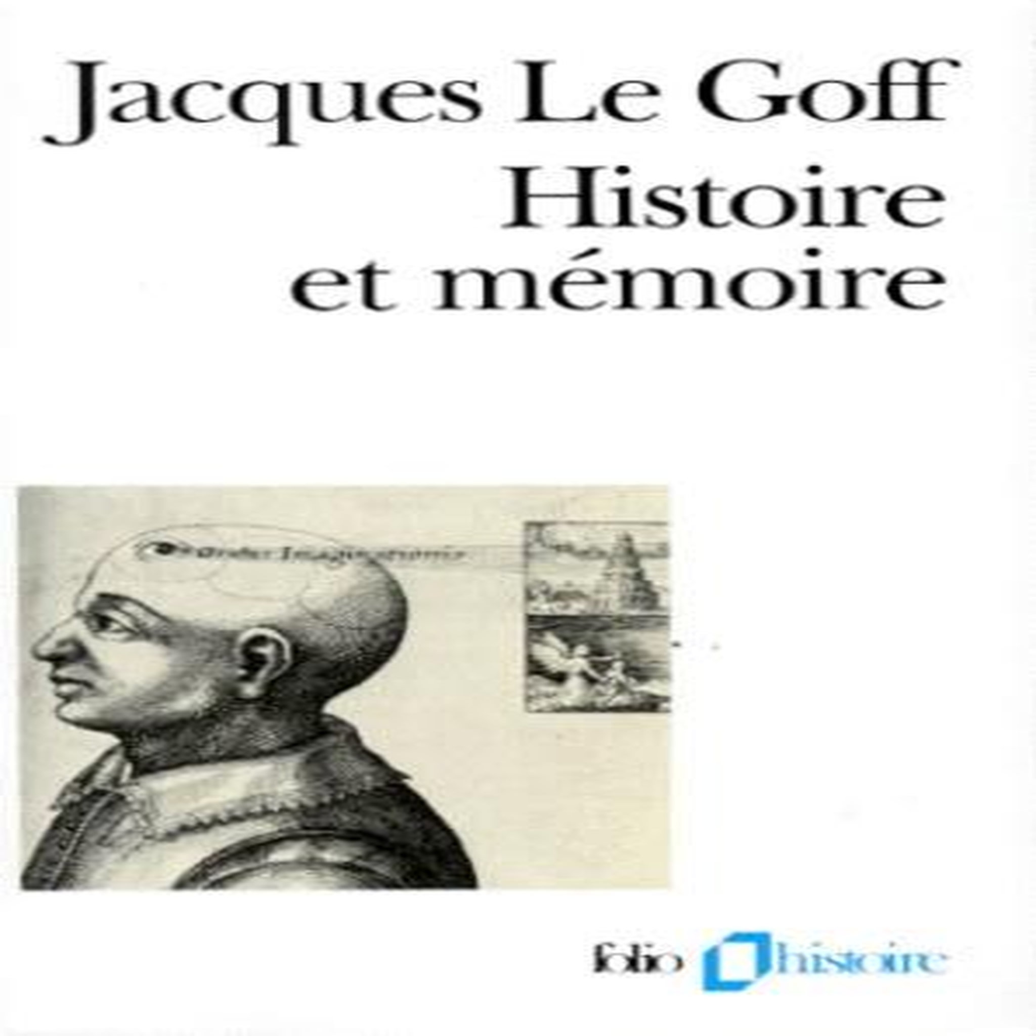 HISTOIRE ET MEMOIRE, Le Goff Jacques