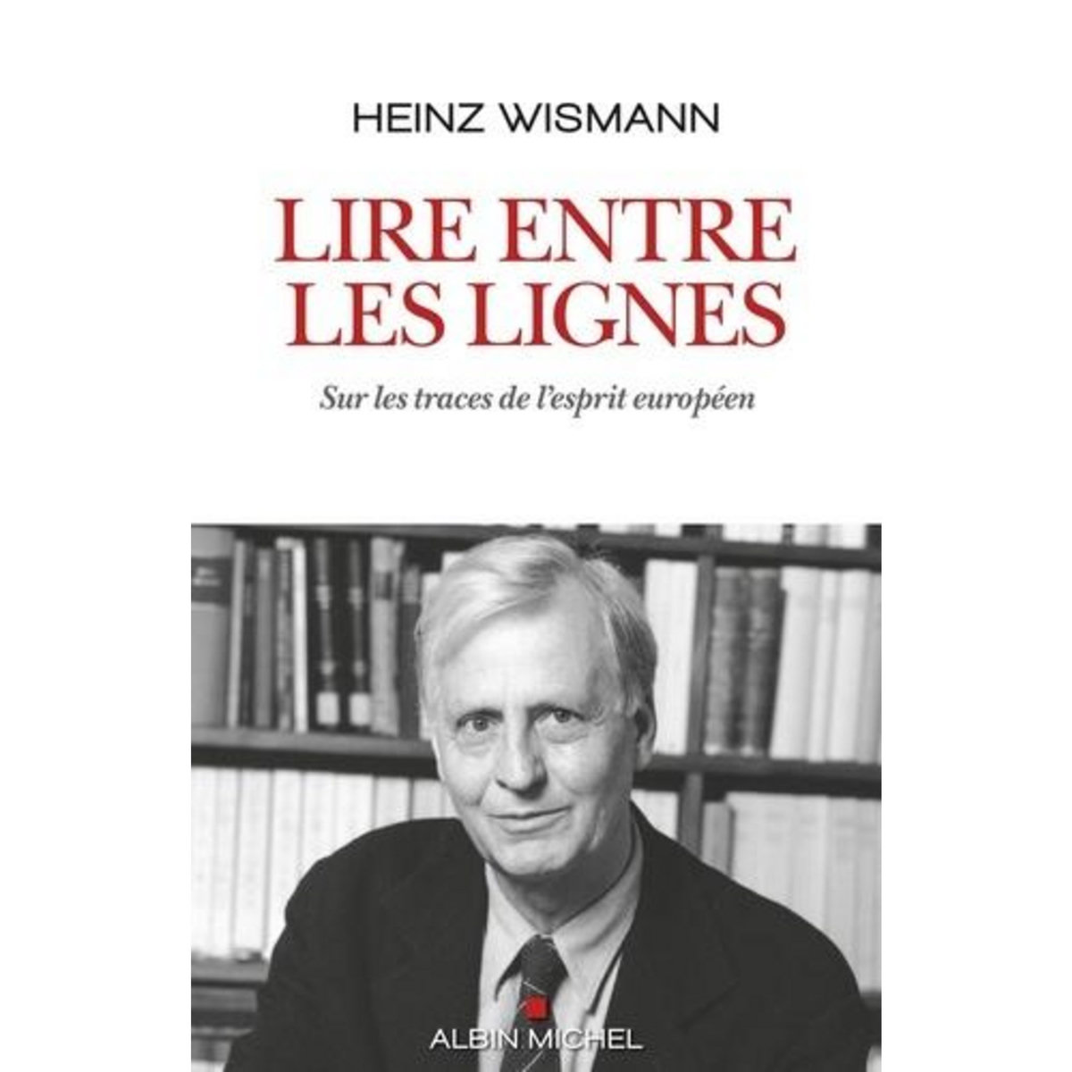 LIRE ENTRE LES LIGNES. SUR LES TRACES DE L'ESPRIT EUROPEEN, Wismann Heinz