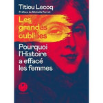 LES GRANDES OUBLIEES. POURQUOI L'HISTOIRE A EFFACE LES FEMMES, Lecoq Titiou