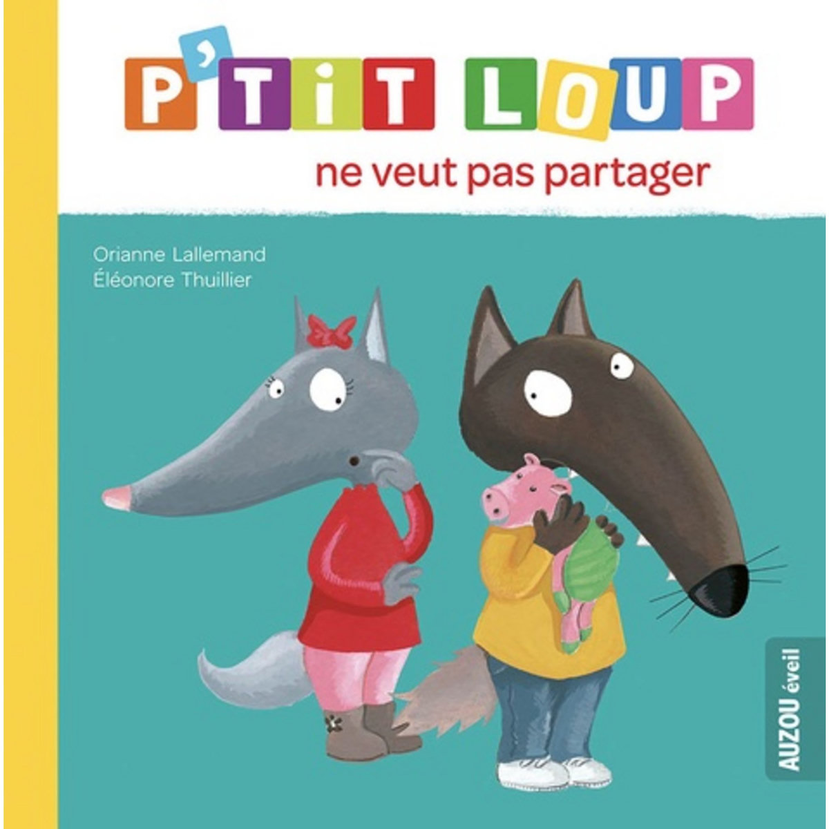 P'TIT LOUP : P'TIT LOUP NE VEUT PAS PARTAGER, Lallemand Orianne