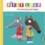 P'TIT LOUP : P'TIT LOUP NE VEUT PAS PARTAGER, Lallemand Orianne
