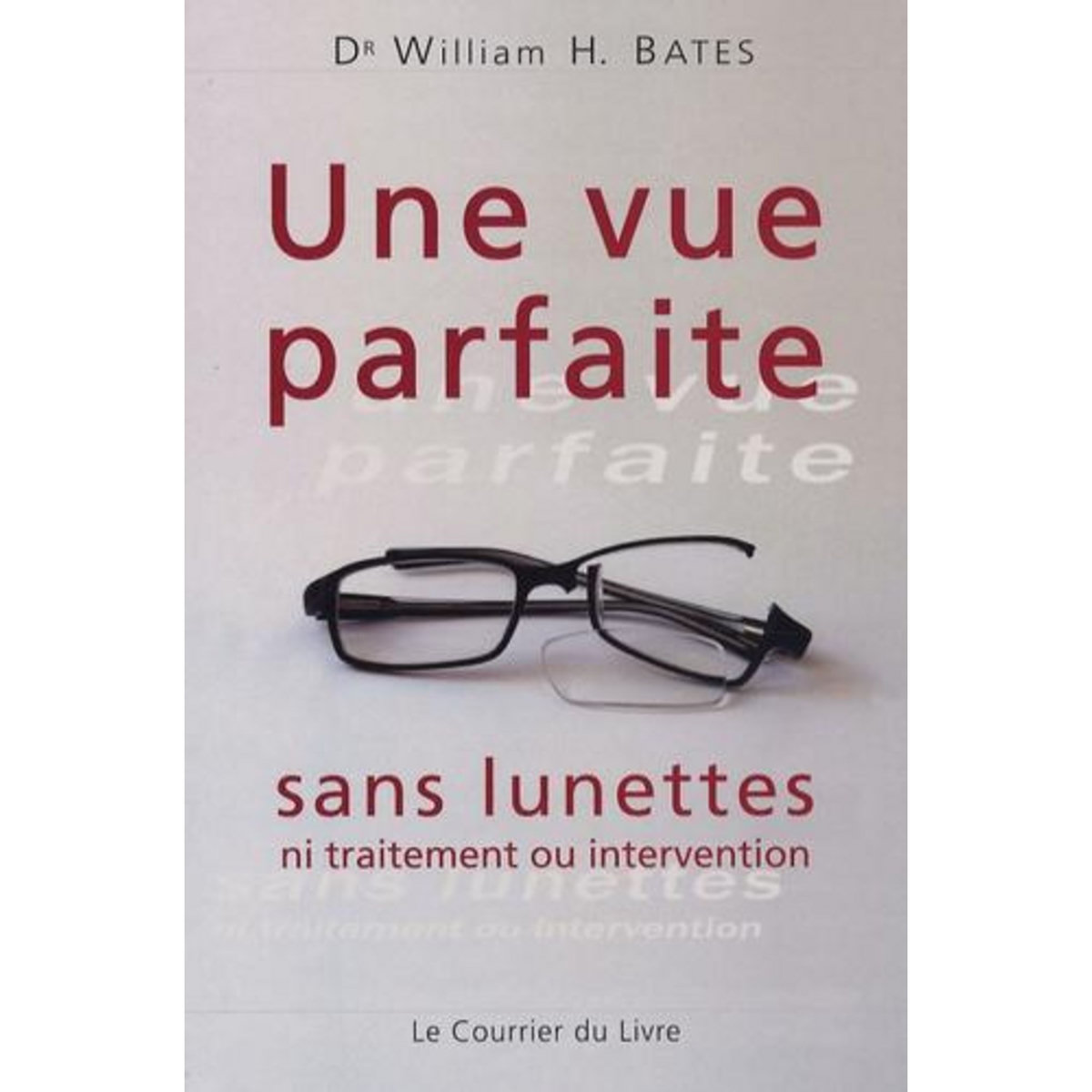 UNE VUE PARFAITE SANS LUNETTES. NI TRAITEMENT, OU INTERVENTION, Bates William