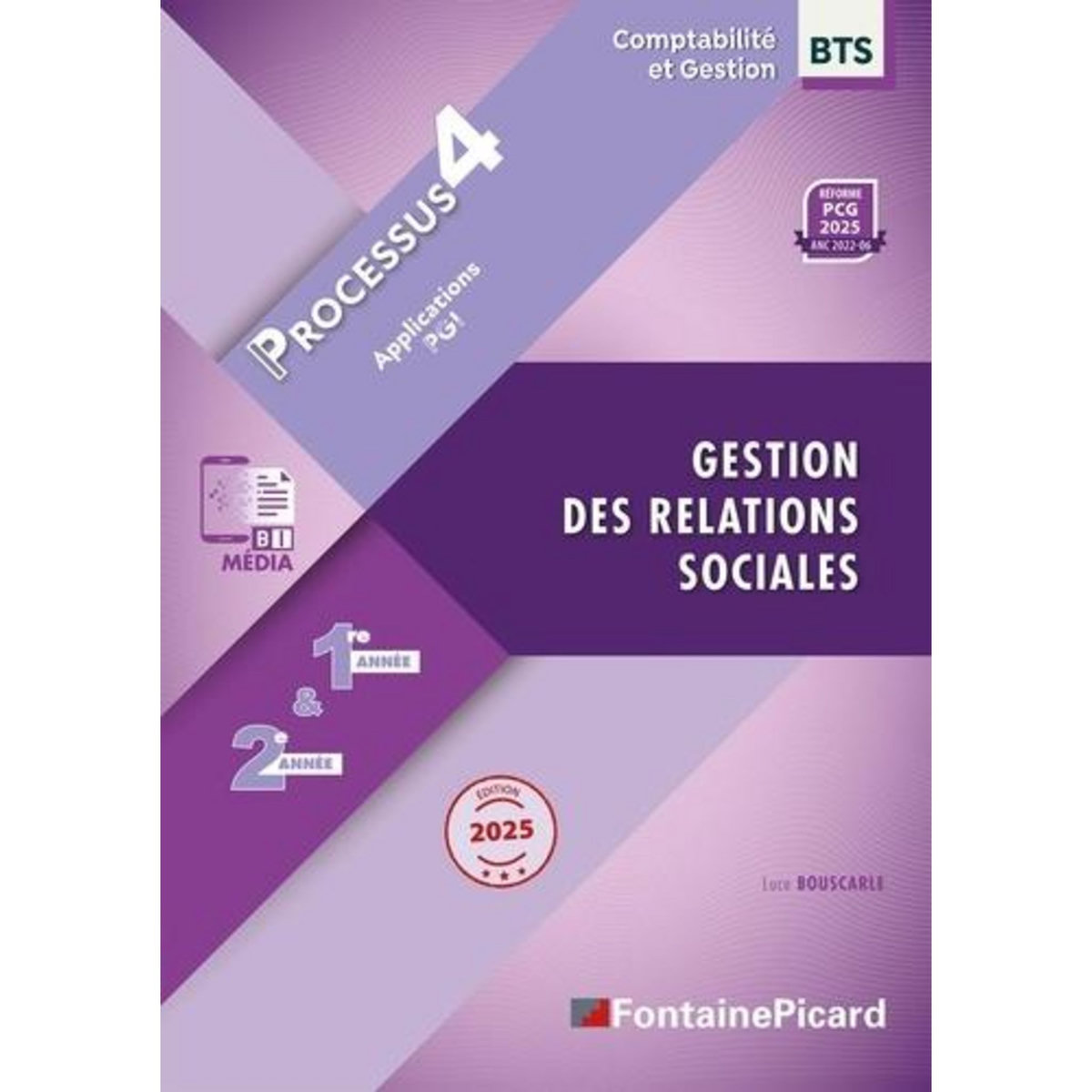 GESTION DES RELATIONS SOCIALES BTS COMPTABILITE ET GESTION 1RE & 2E ANNEES. PROCESSUS 4, EDITION 2025, Bouscarle Luce