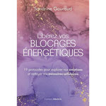 LIBERER VOS BLOCAGES ENERGETIQUES. 19 PROTOCOLES POUR EXPLORER VOS EMOTIONS ET NETTOYER VOS MEMOIRES CELLULAIRES, Gouraud Sandrine
