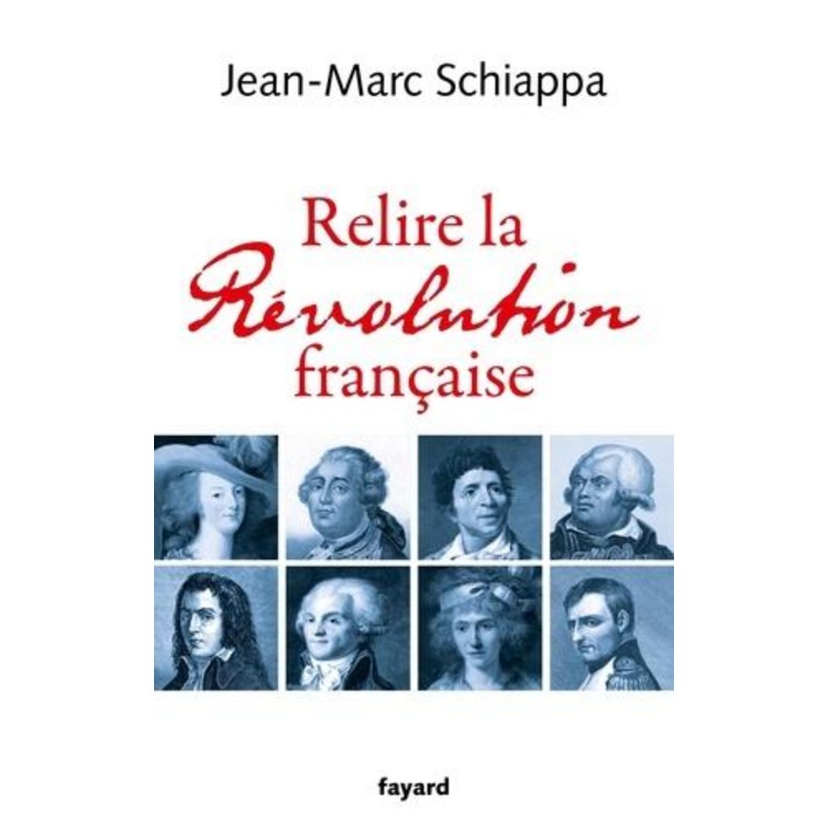 RELIRE LA REVOLUTION FRANCAISE, Schiappa Jean-Marc