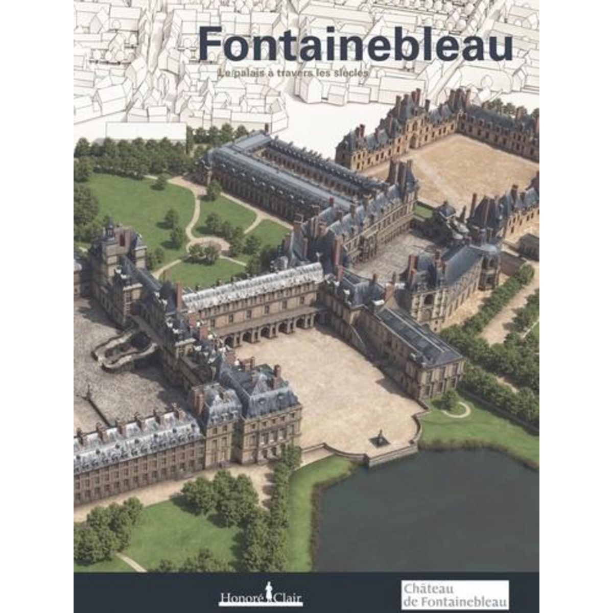 FONTAINEBLEAU. LE CHATEAU A TRAVERS LES SIECLES, Barbier Muriel