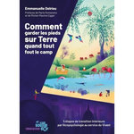 COMMENT GARDER LES PIEDS SUR TERRE QUAND TOUT FOUT LE CAMP. 5 ETAPES DE TRANSITION INTERIEURE PAR L'ECOPSYCHOLOGIE AU SERVICE DU VIVANT, Delrieu Emmanuelle