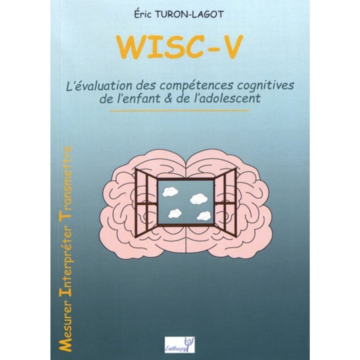  WISC-V. L'EVALUATION DES COMPETENCES COGNITIVES DE L'ENFANT & DE L'ADOLESCENT, Turon-Lagot Eric