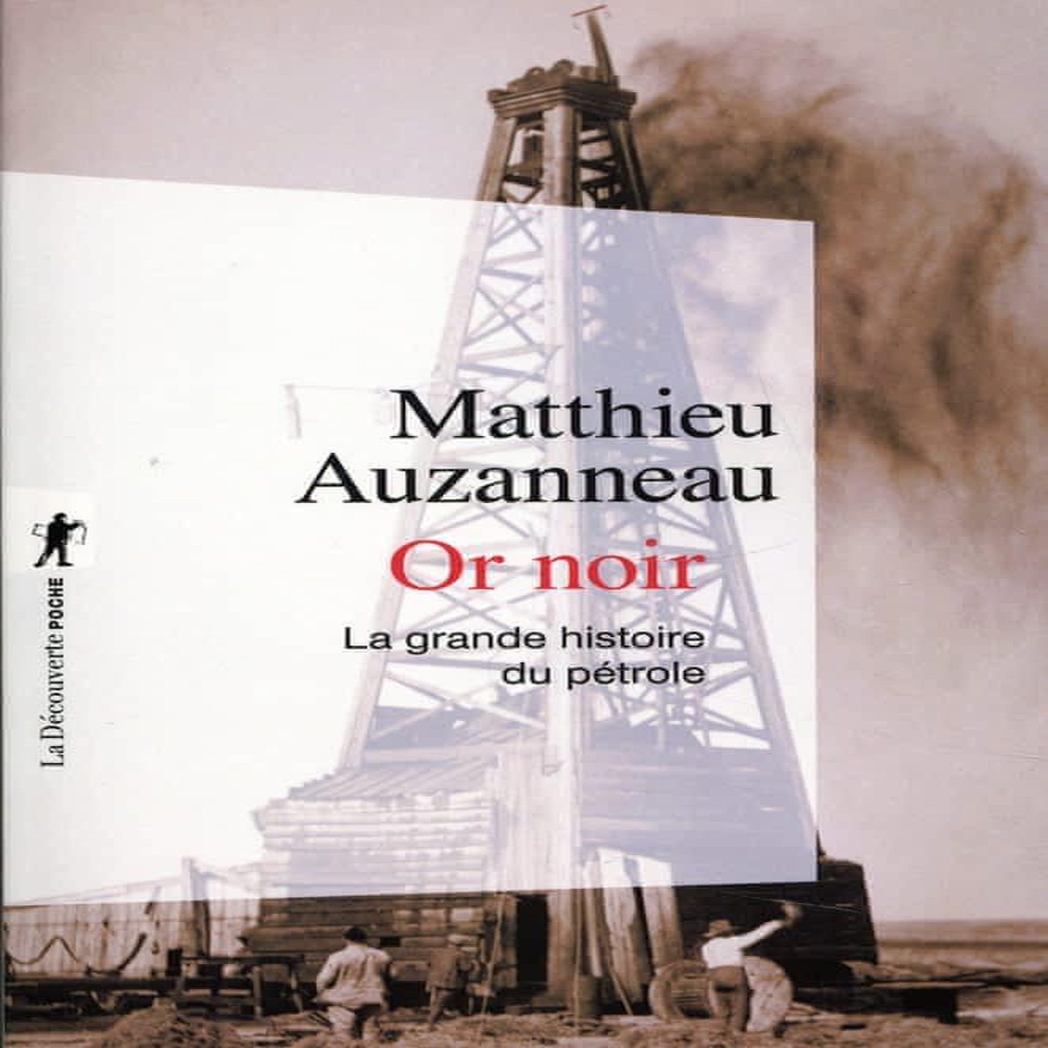 OR NOIR. LA GRANDE HISTOIRE DU PETROLE, Auzanneau Matthieu