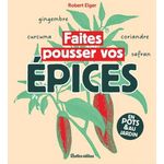 FAITES POUSSER VOS EPICES. EN POTS & AU JARDIN, Elger Robert