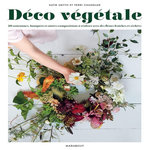 DECO VEGETALE. 20 COURONNES, BOUQUETS ET AUTRES COMPOSITIONS A REALISER AVEC DES FLEURS FRAICHES ET SECHEES, Smyth Katie