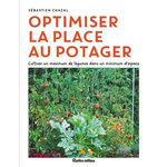 OPTIMISER LA PLACE AU POTAGER, Chazal Sébastien