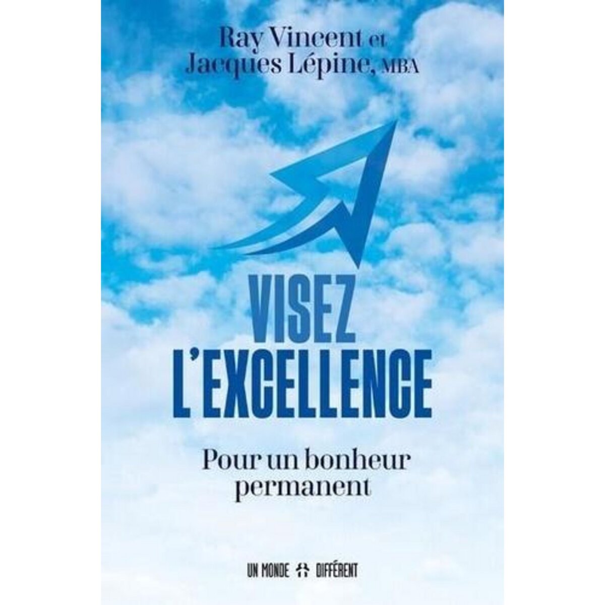 VISEZ L'EXCELLENCE. POUR UN BONHEUR PERMANENT, Vincent Ray