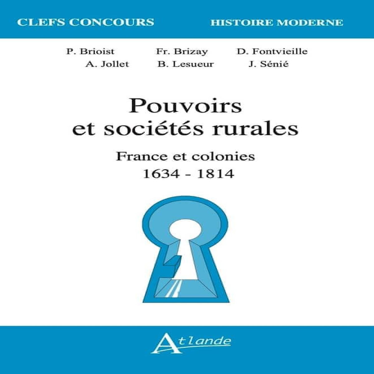 POUVOIRS ET SOCIETES RURALES. FRANCE ET SES COLONIES 1634-1814, Brioist Pascal