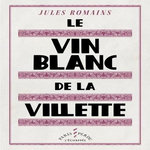 LE VIN BLANC DE LA VILLETTE, Romains Jules