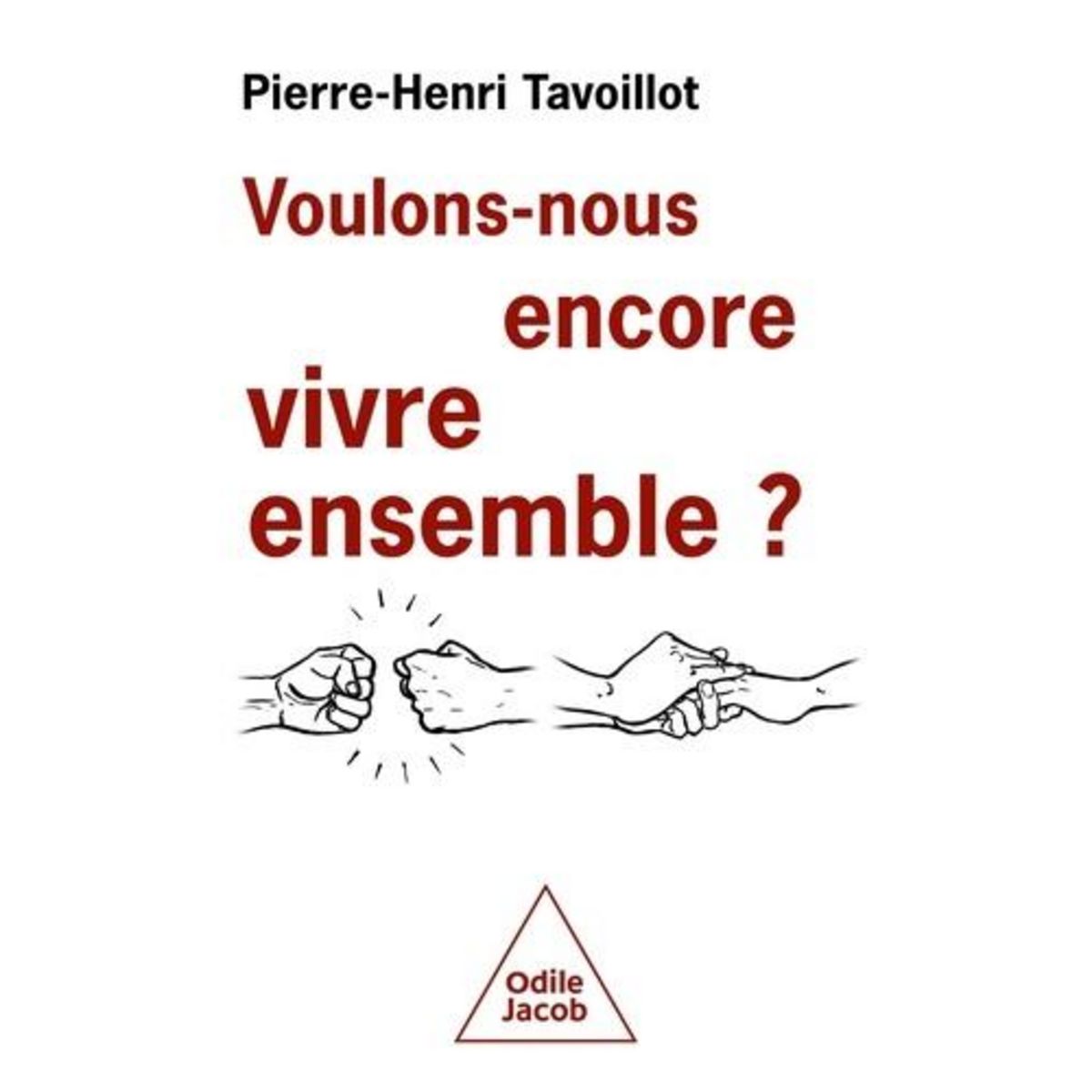 VOULONS-NOUS ENCORE VIVRE ENSEMBLE ? LES DEFIS DE LA CONVIVIALITE, Tavoillot Pierre-Henri