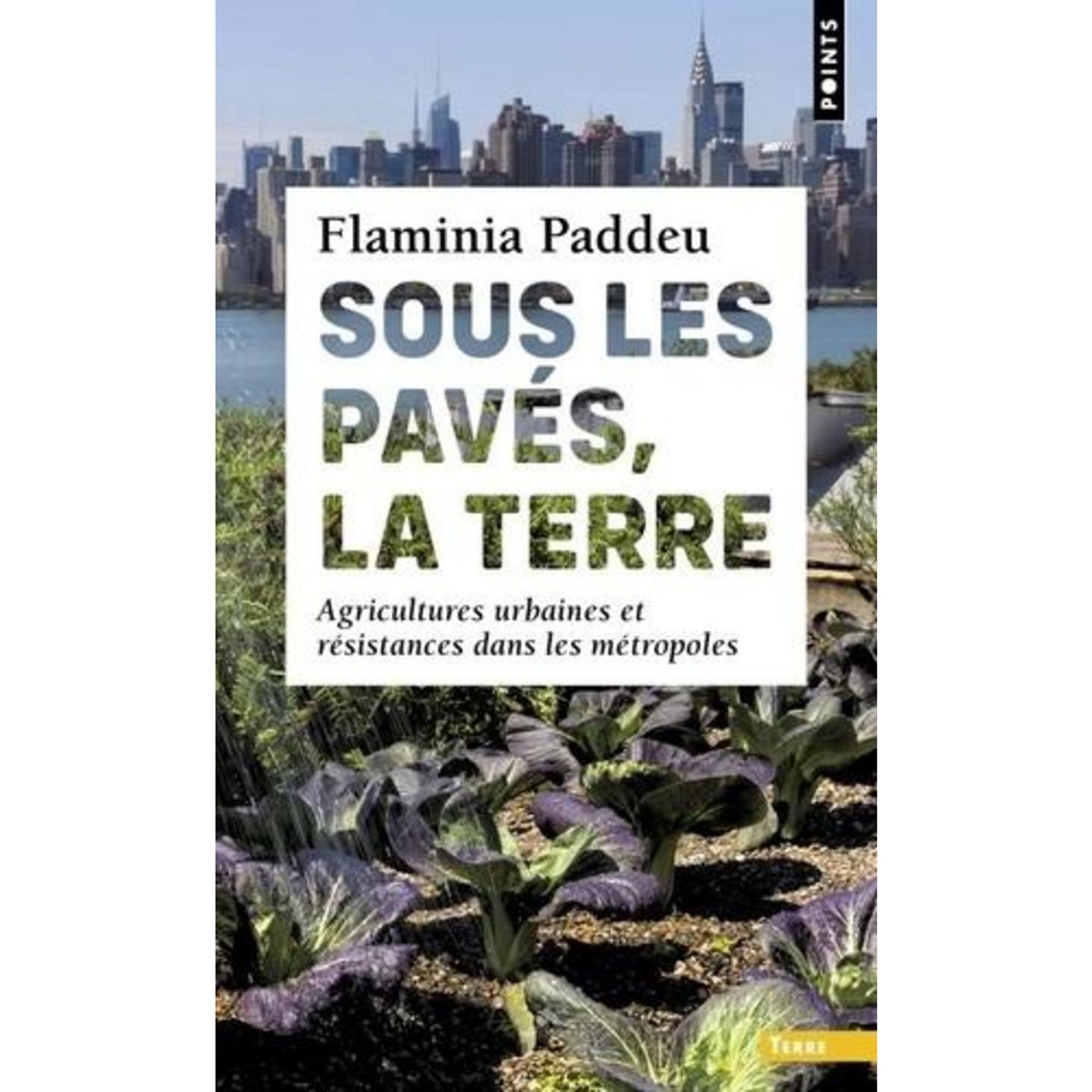 SOUS LES PAVES, LA TERRE. AGRICULTURES URBAINES ET RESISTANCES DANS LES METROPOLES, Paddeu Flaminia