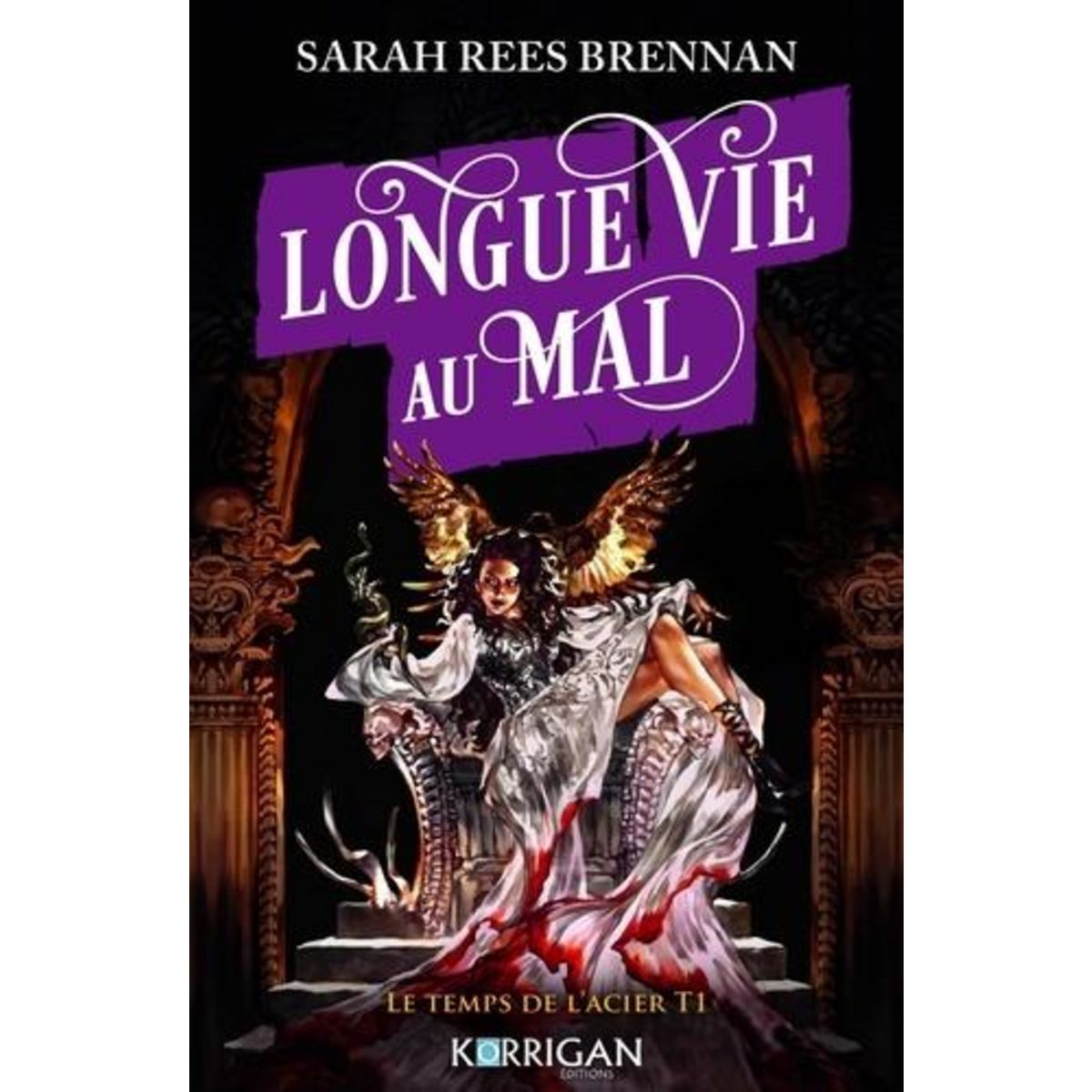 LE TEMPS DE L'ACIER TOME 1 : LONGUE VIE AU MAL, Rees Brennan Sarah