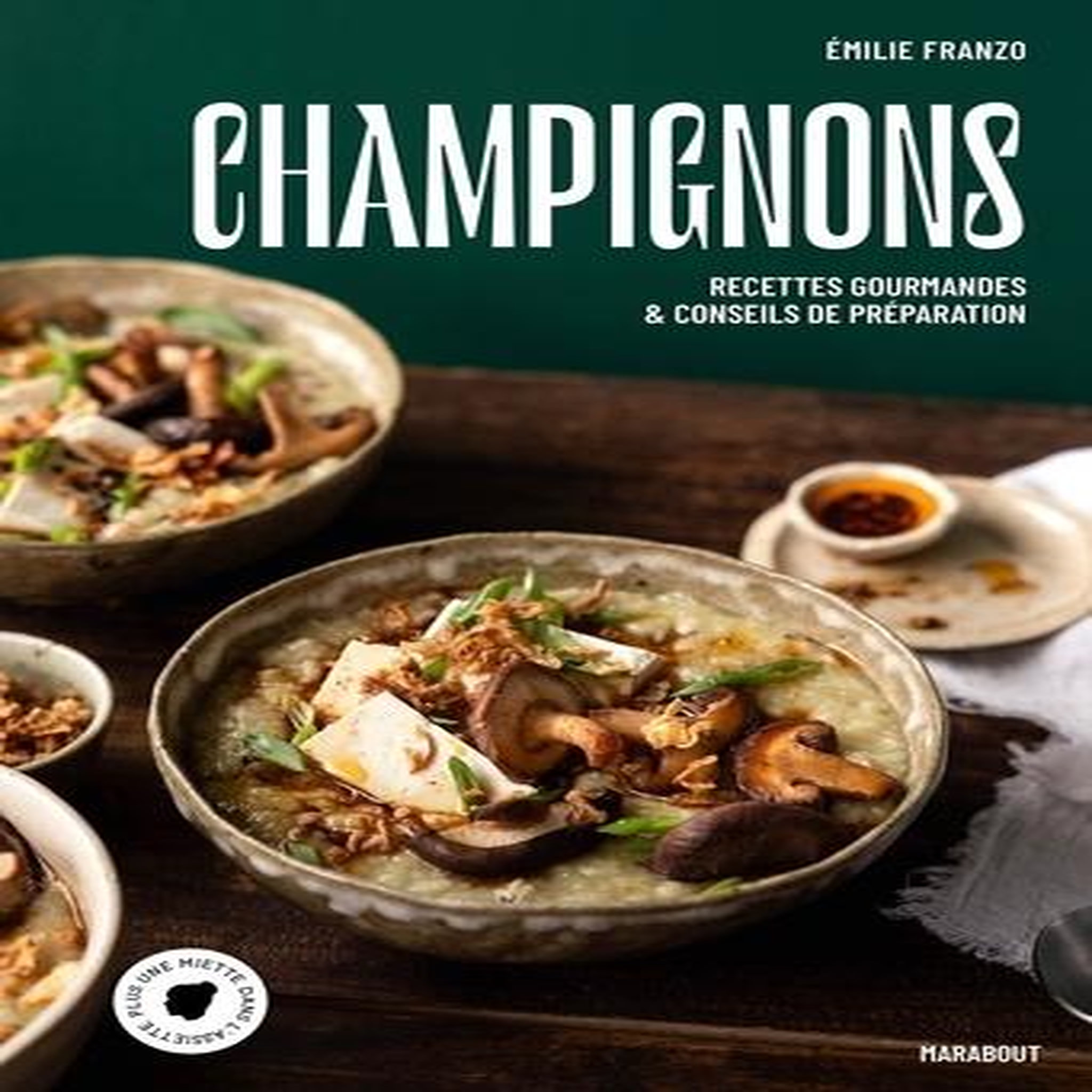 CHAMPIGNONS. RECETTES GOURMANDES & CONSEILS DE PREPARATION, Franzo Emilie