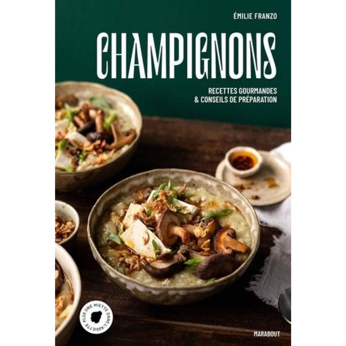 CHAMPIGNONS. RECETTES GOURMANDES & CONSEILS DE PREPARATION, Franzo Emilie