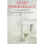 LA MODERNITE A CONTRE-COURANT, Finkielkraut Alain