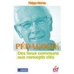PEDAGOGIE : DES LIEUX COMMUNS AUX CONCEPTS CLES. 2E EDITION, Meirieu Philippe