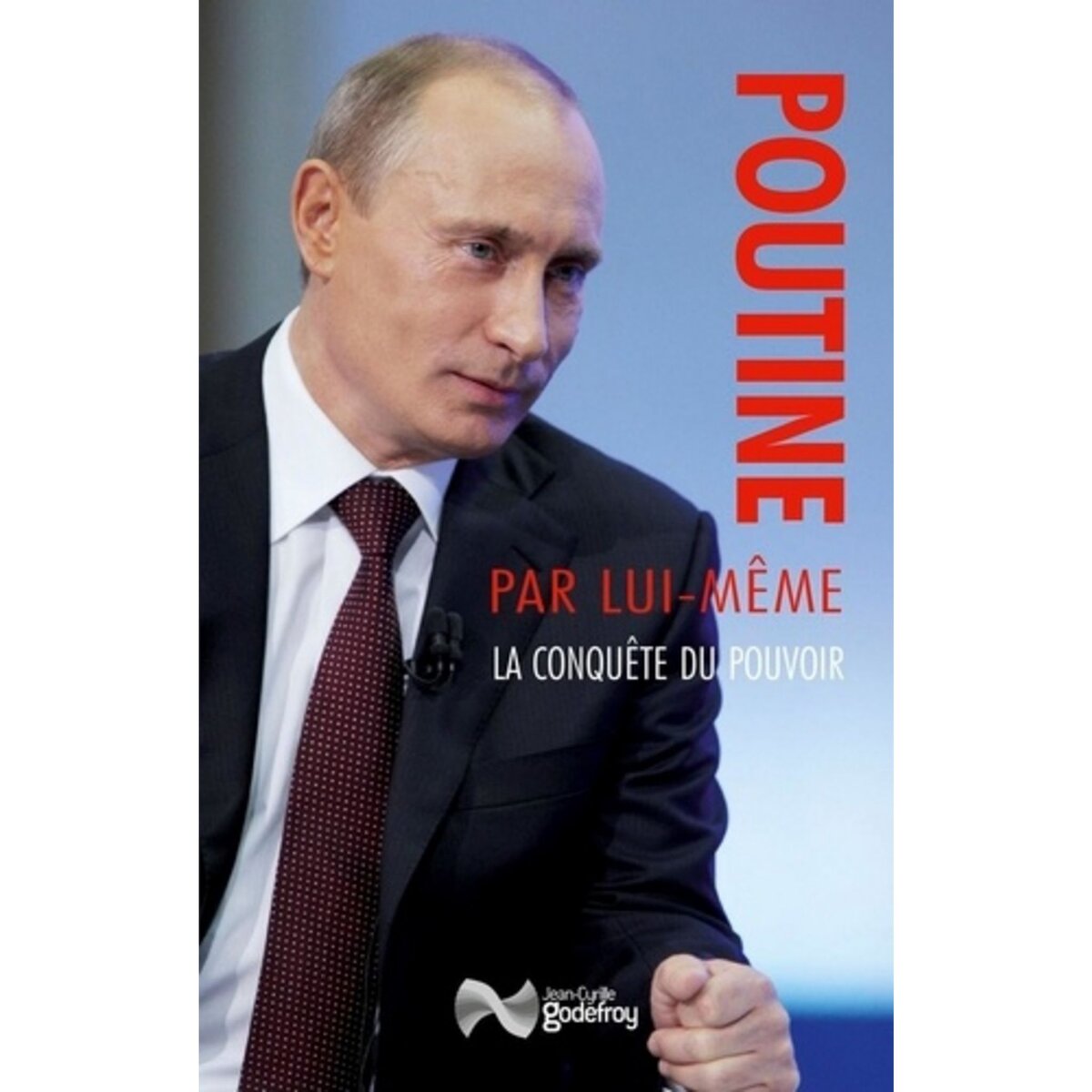  POUTINE PAR LUI-MEME. LA CONQUETE DU POUVOIR : DISCOURS ET INTERVENTIONS (1991-2000), Poutine Vladimir
