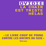 LA CHAIR EST TRISTE HELAS, Ovidie