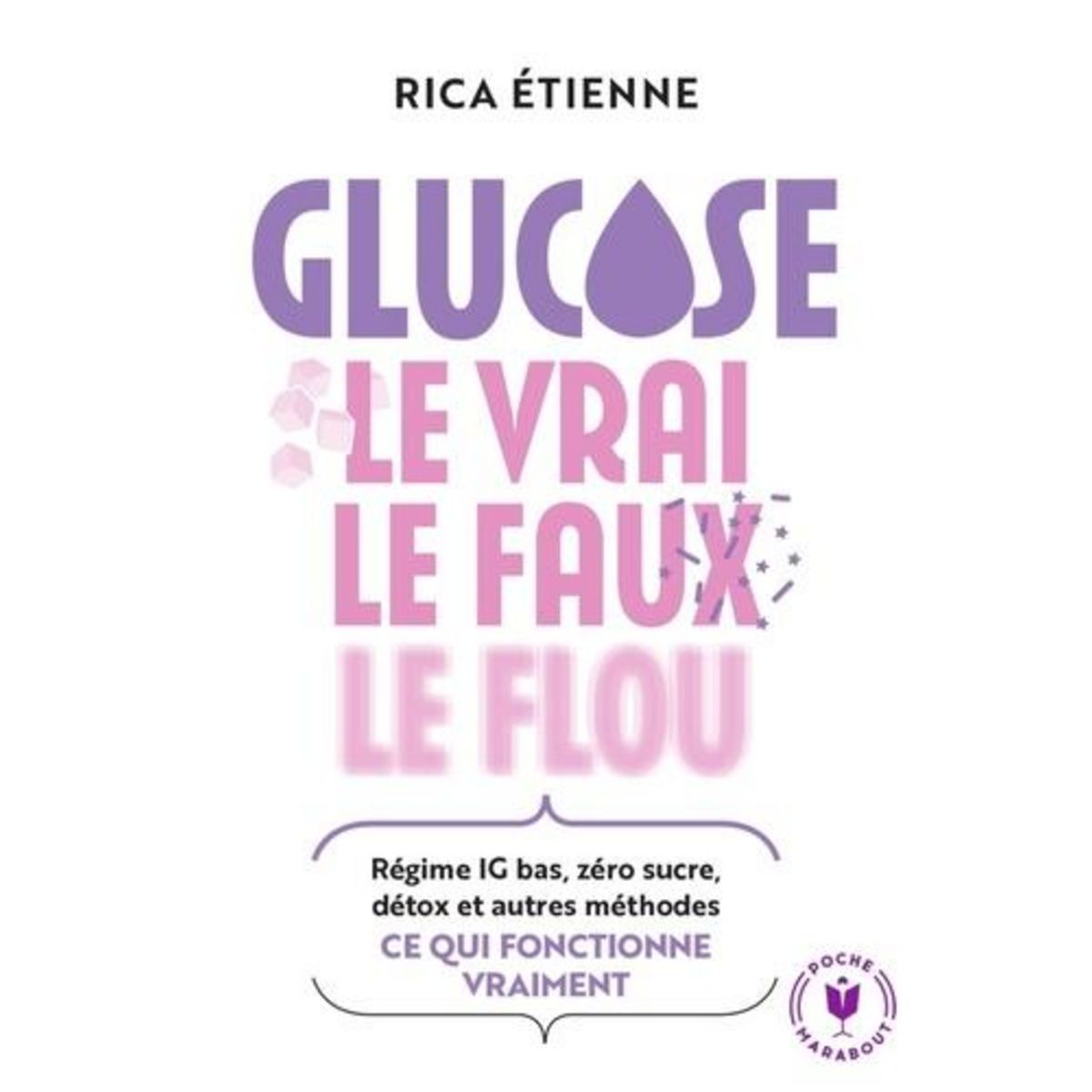 GLUCOSE : LE VRAI, LE FAUX, LE FLOU, Etienne Rica