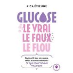 GLUCOSE : LE VRAI, LE FAUX, LE FLOU, Etienne Rica