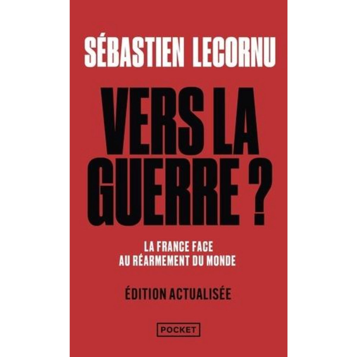 VERS LA GUERRE ? LA FRANCE FACE AU REARMEMENT DU MONDE, EDITION ACTUALISEE, Lecornu Sébastien