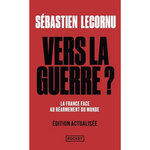 VERS LA GUERRE ? LA FRANCE FACE AU REARMEMENT DU MONDE, EDITION ACTUALISEE, Lecornu Sébastien